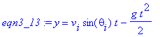 eqn3_13 := y = v[i]*sin(theta[i])*t-1/2*g*t^2