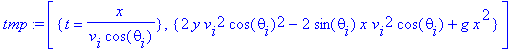 tmp := [{t = x/v[i]/cos(theta[i])}, {2*y*v[i]^2*cos(theta[i])^2-2*sin(theta[i])*x*v[i]^2*cos(theta[i])+g*x^2}]